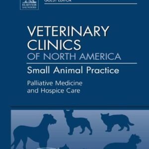 Palliative Medicine and Hospice Care, An Issue of Veterinary Clinics: Small Animal Practice (The Clinics: Veterinary Medicine Book 41) (Volume 41-3)