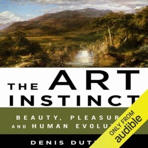 The Art Instinct: Beauty, Pleasure, and Human Evolution