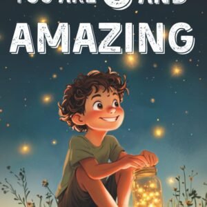 You Are 8 And Amazing! Inspiring Stories For 8 Year Old Boys: 15 Motivating Tales About Courage, Self-Confidence, Friendships and Kindness (You Are Amazing!)