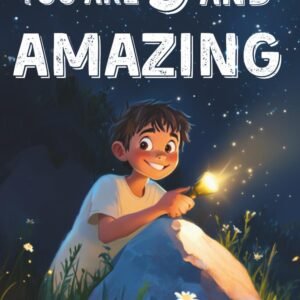 You Are 9 And Amazing! Inspiring Stories For 9 Year Old Boys: 15 Motivating Tales of Courage, Confidence, Adventure and Friendship (You Are Amazing!)